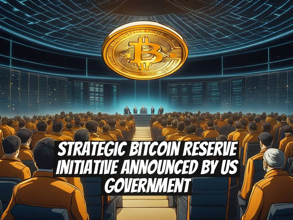 Strategic Bitcoin Reserve Initiative Announced by US Government