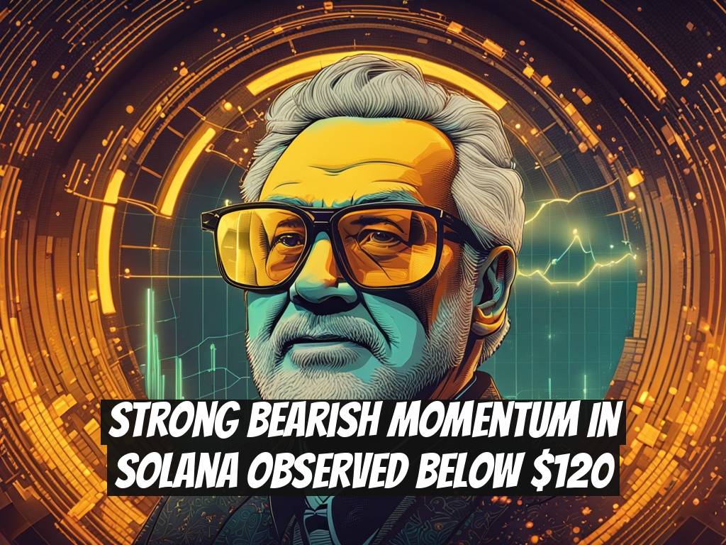 Strong Bearish Momentum in Solana Observed Below $120