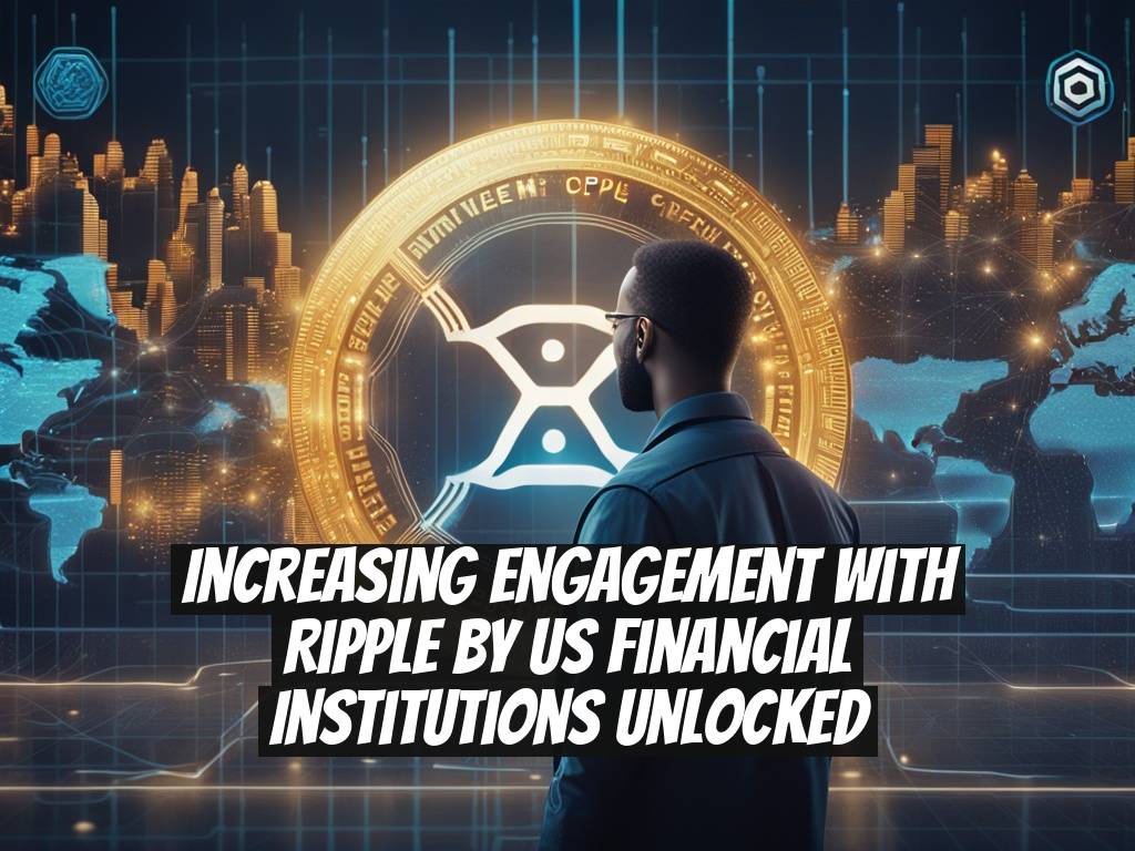 Increasing Engagement with Ripple by US Financial Institutions Unlocked