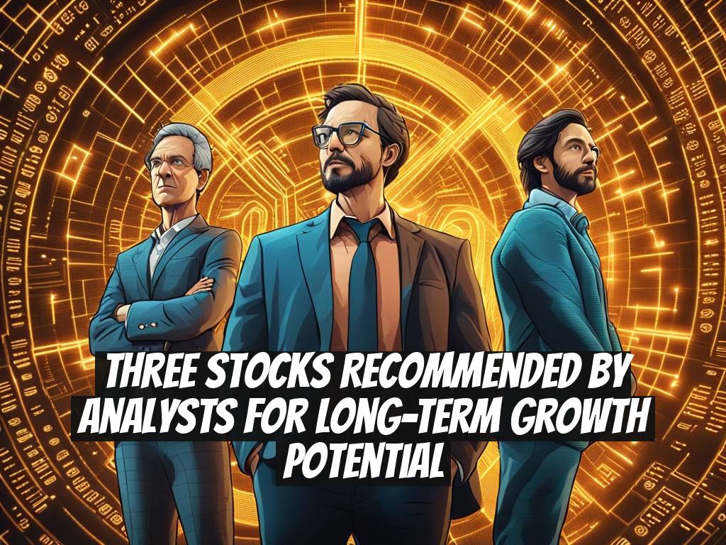 Three Stocks Recommended by Analysts for Long-Term Growth Potential
