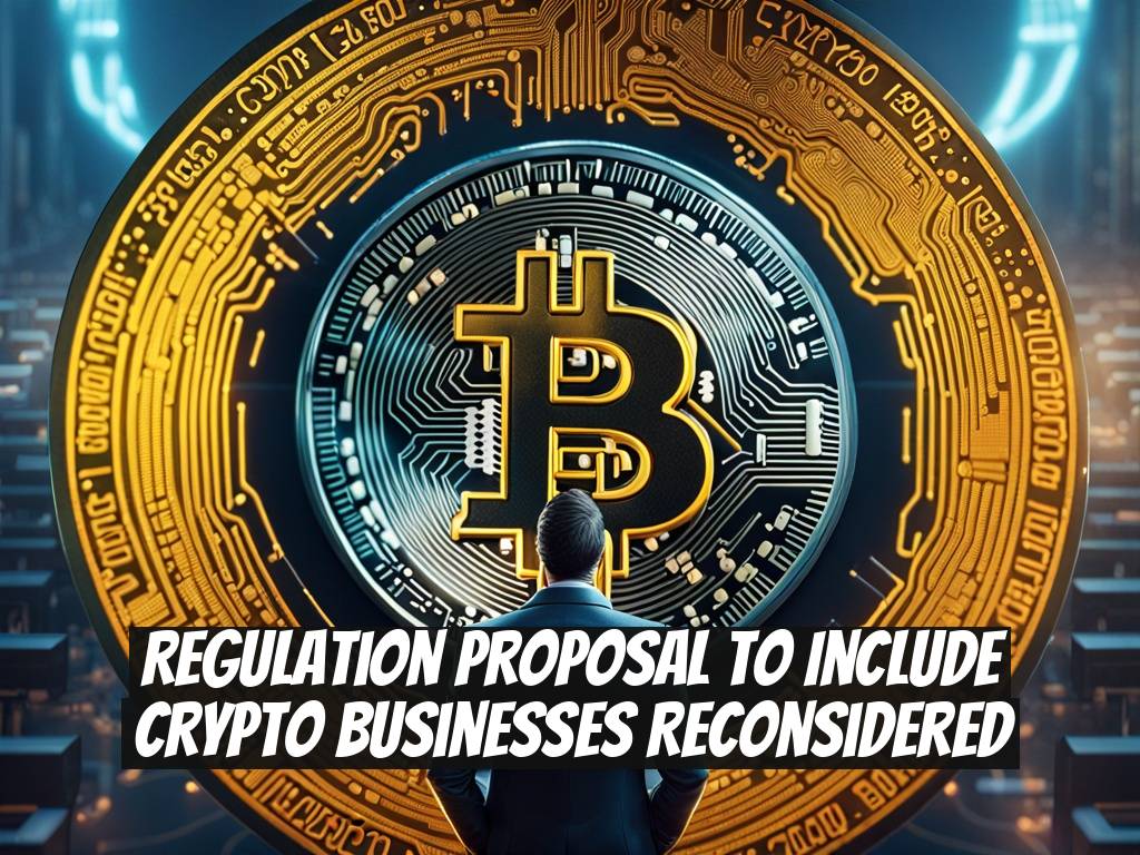 Regulation Proposal to Include Crypto Businesses Reconsidered