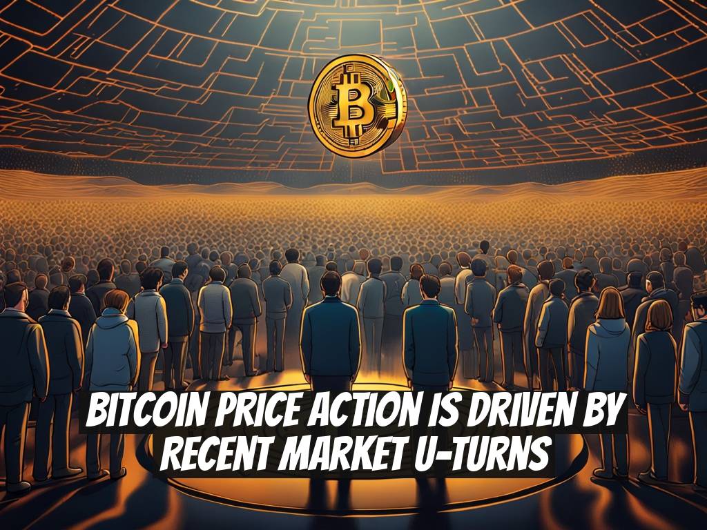 Bitcoin Price Action is Driven by Recent Market U-Turns
