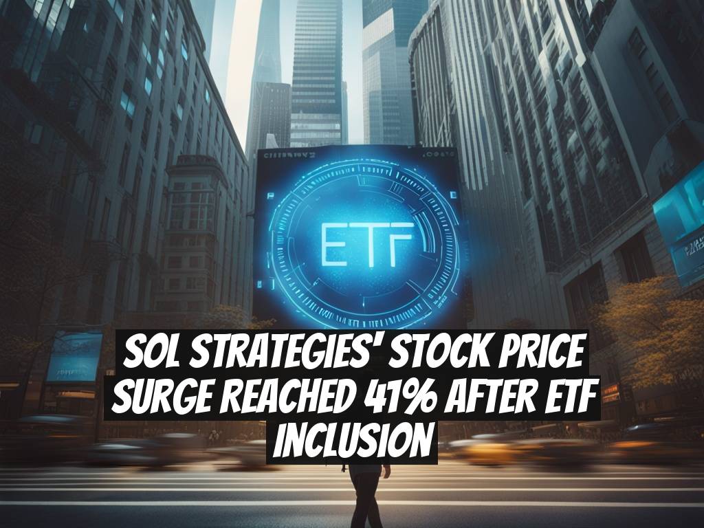 Sol Strategies' Stock Price Surge Reached 41% After ETF Inclusion