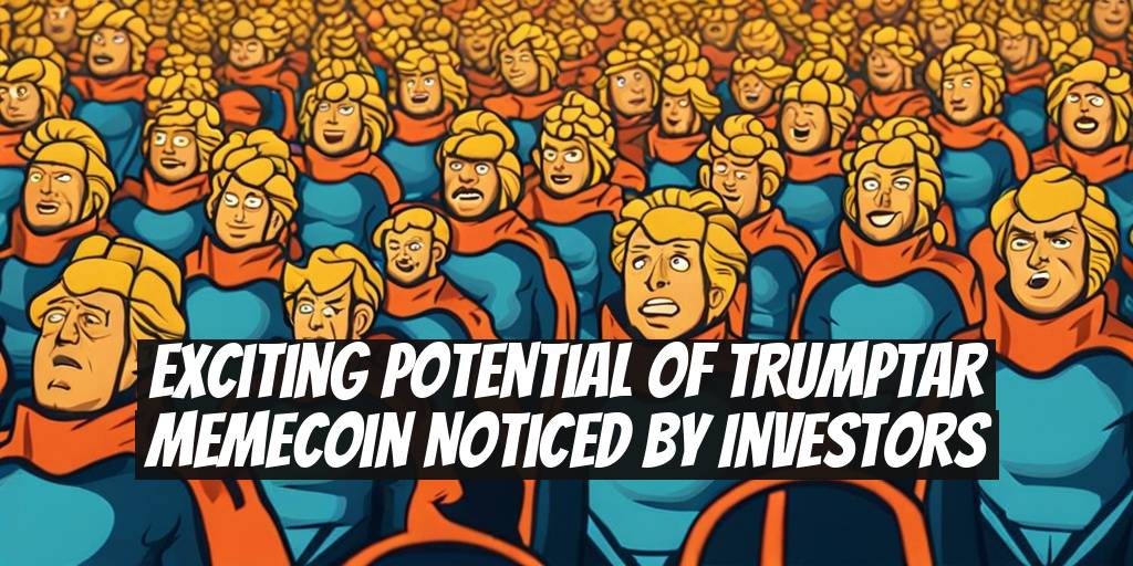 Exciting Potential of TRUMPTAR Memecoin Noticed by Investors