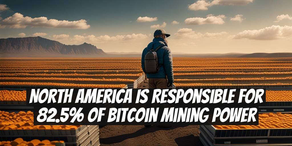 North America Is Responsible for 82.5% of Bitcoin Mining Power