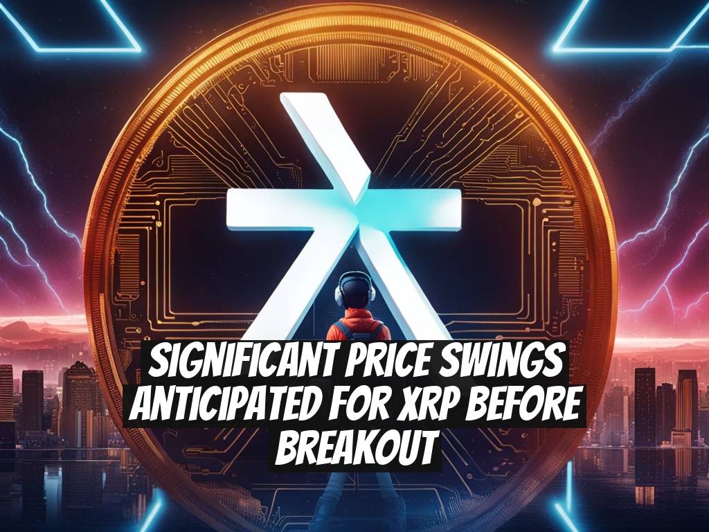 Significant Price Swings Anticipated for XRP Before Breakout