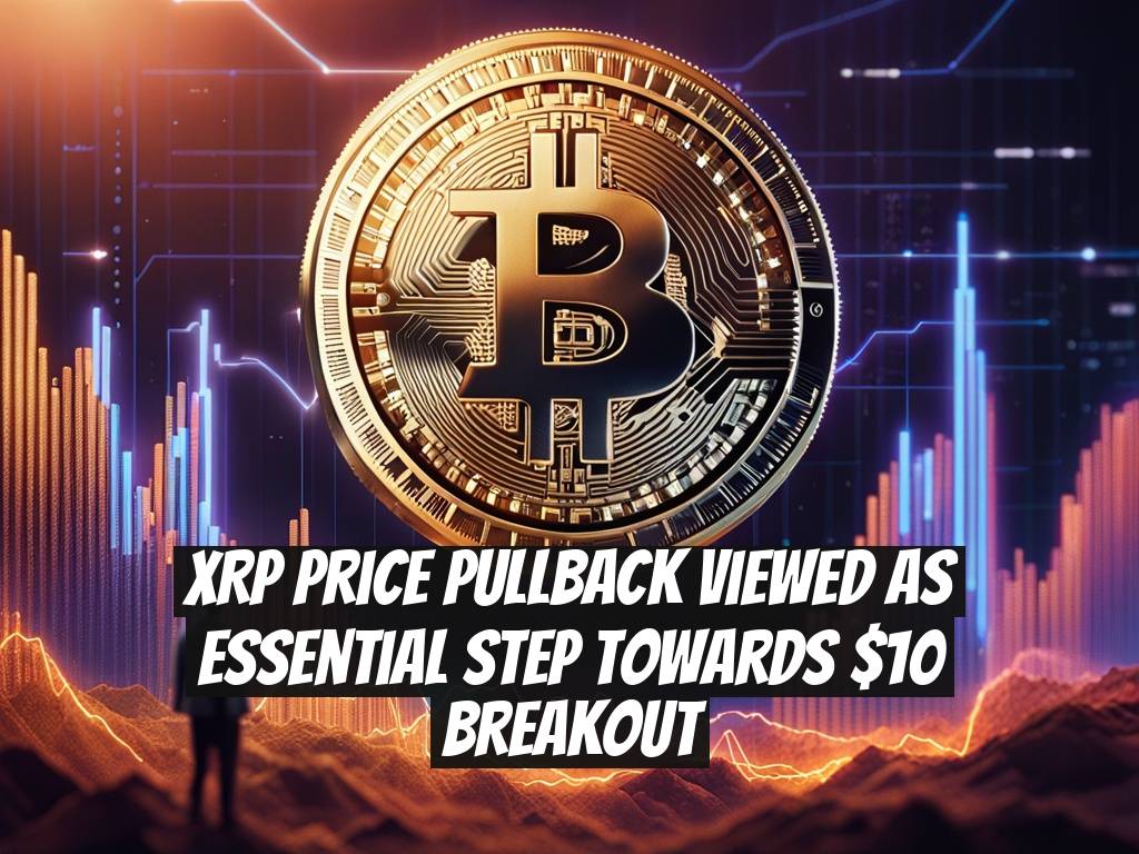 XRP Price Pullback Viewed as Essential Step Towards $10 Breakout