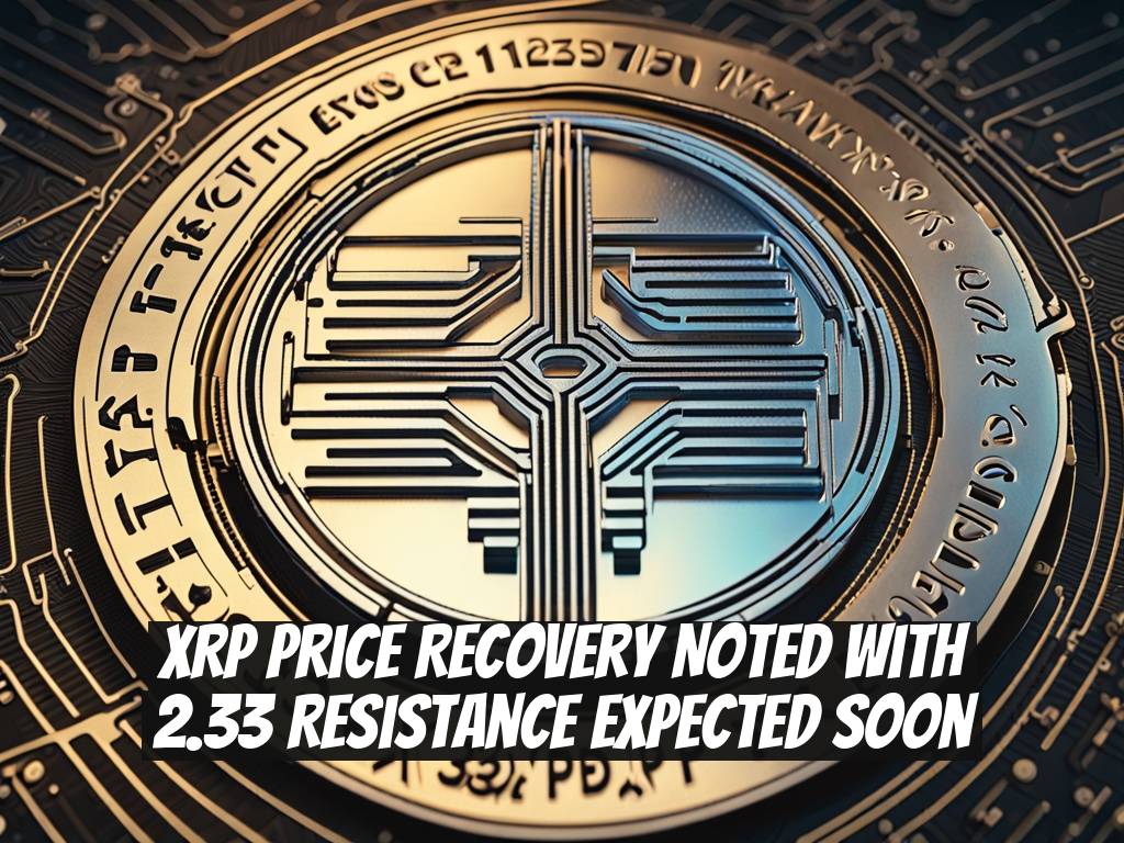 XRP Price Recovery Noted with 2.33 Resistance Expected Soon