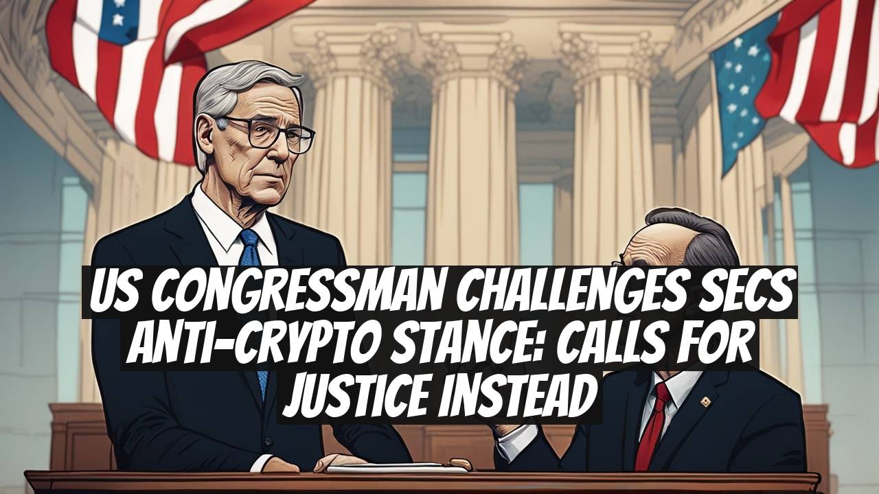US Congressman Challenges SECs Anti-Crypto Stance: Calls for Justice Instead