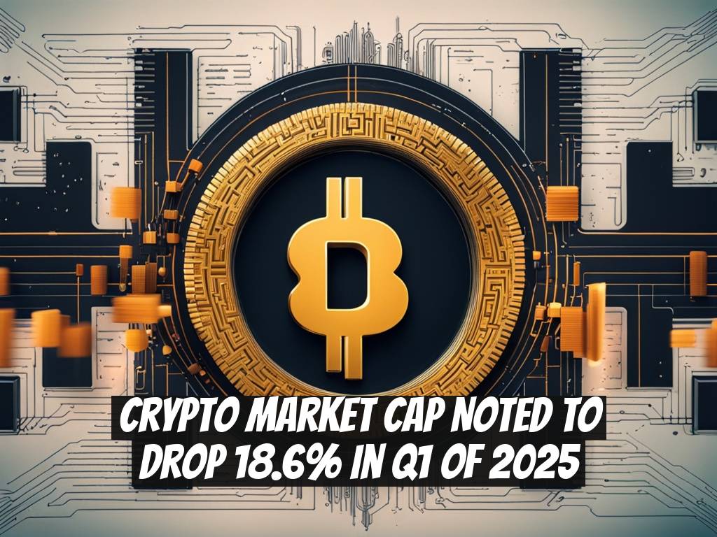 Crypto Market Cap Noted to Drop 18.6% in Q1 of 2025