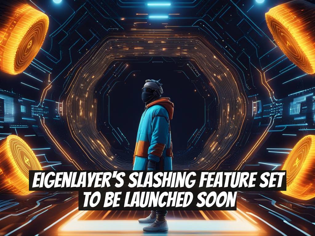 EigenLayer's Slashing Feature Set to Be Launched Soon