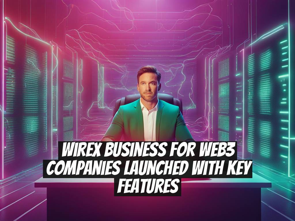 Wirex Business for Web3 Companies Launched with Key Features