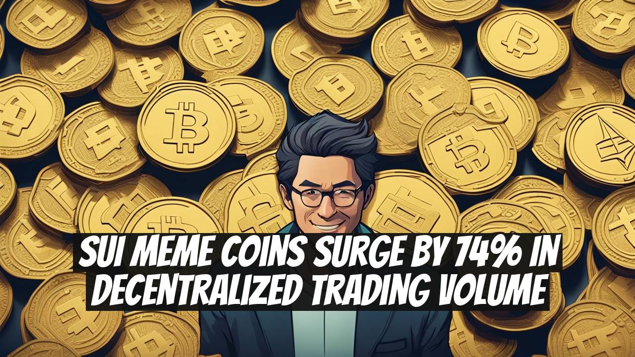SUI Meme Coins Surge by 74% in Decentralized Trading Volume