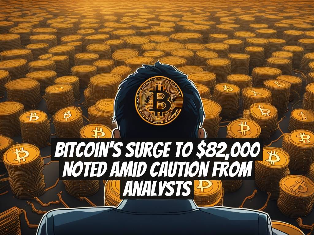 Bitcoin's Surge to $82,000 Noted Amid Caution from Analysts