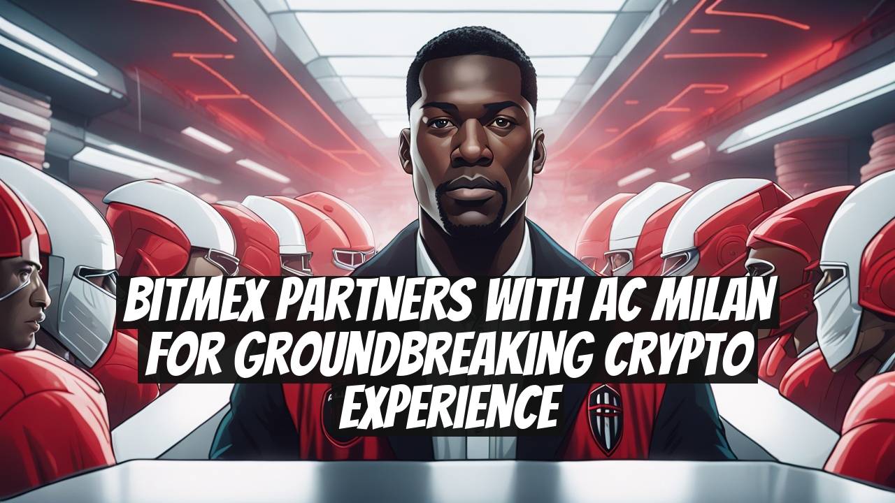 BitMEX Partners with AC Milan for Groundbreaking Crypto Experience