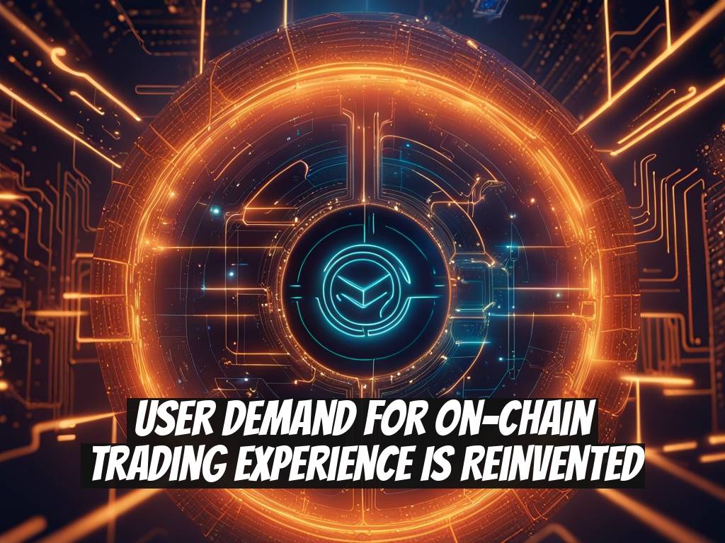 User Demand for On-Chain Trading Experience is Reinvented