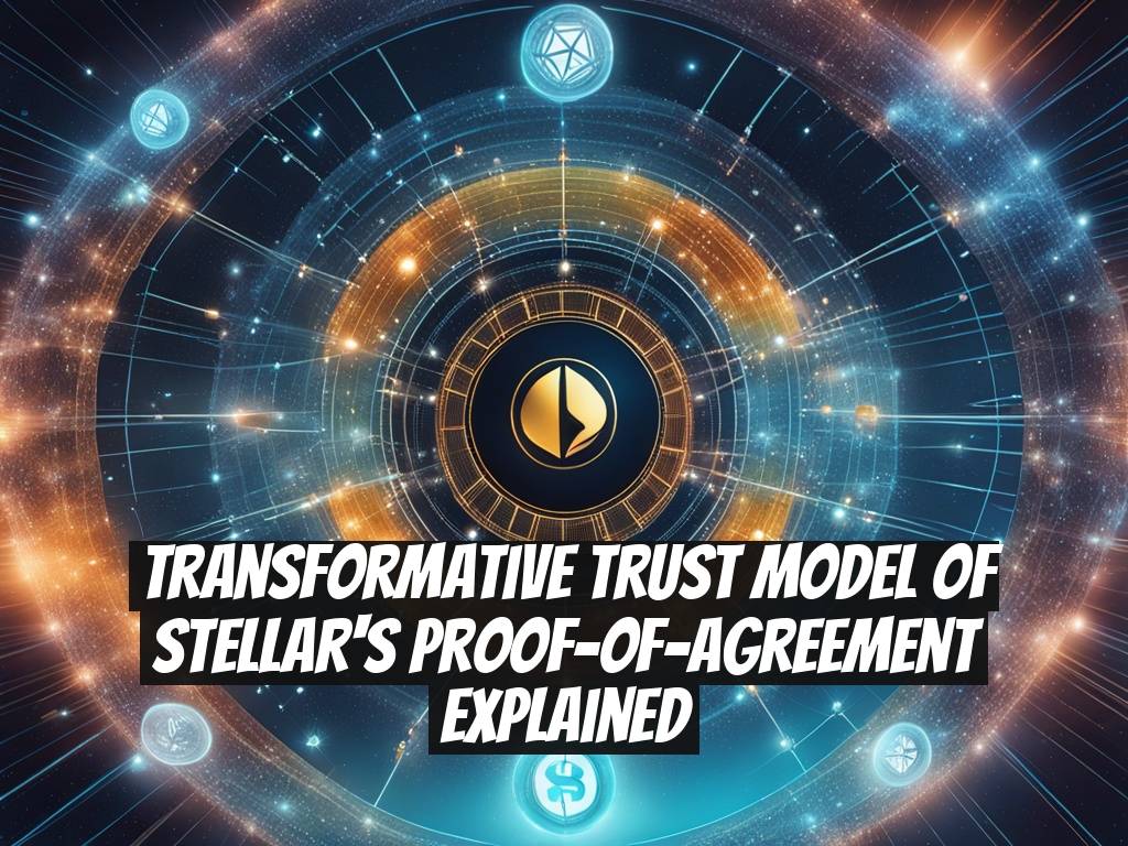 Transformative Trust Model of Stellar's Proof-of-Agreement Explained