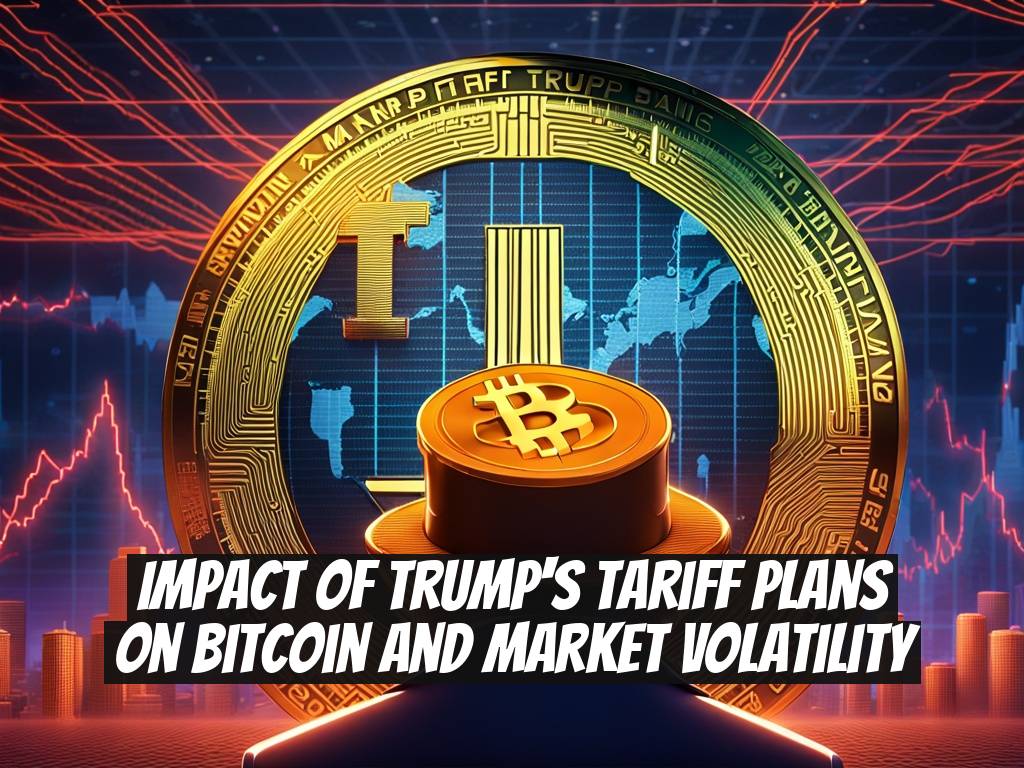 Impact of Trump's Tariff Plans on Bitcoin and Market Volatility
