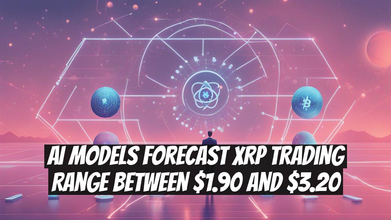 AI Models Forecast XRP Trading Range Between $1.90 and $3.20