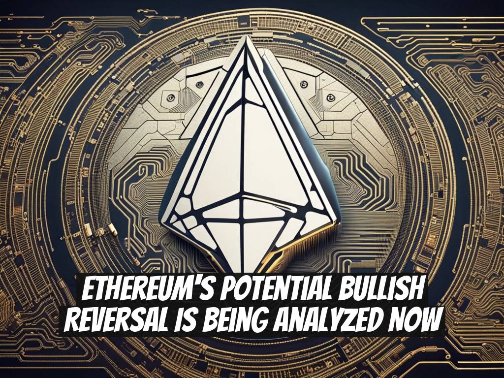 Ethereum's Potential Bullish Reversal is Being Analyzed Now