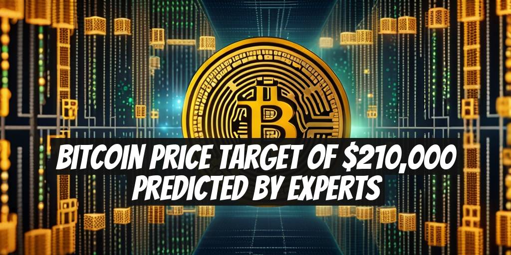 Bitcoin Price Target of $210,000 Predicted by Experts