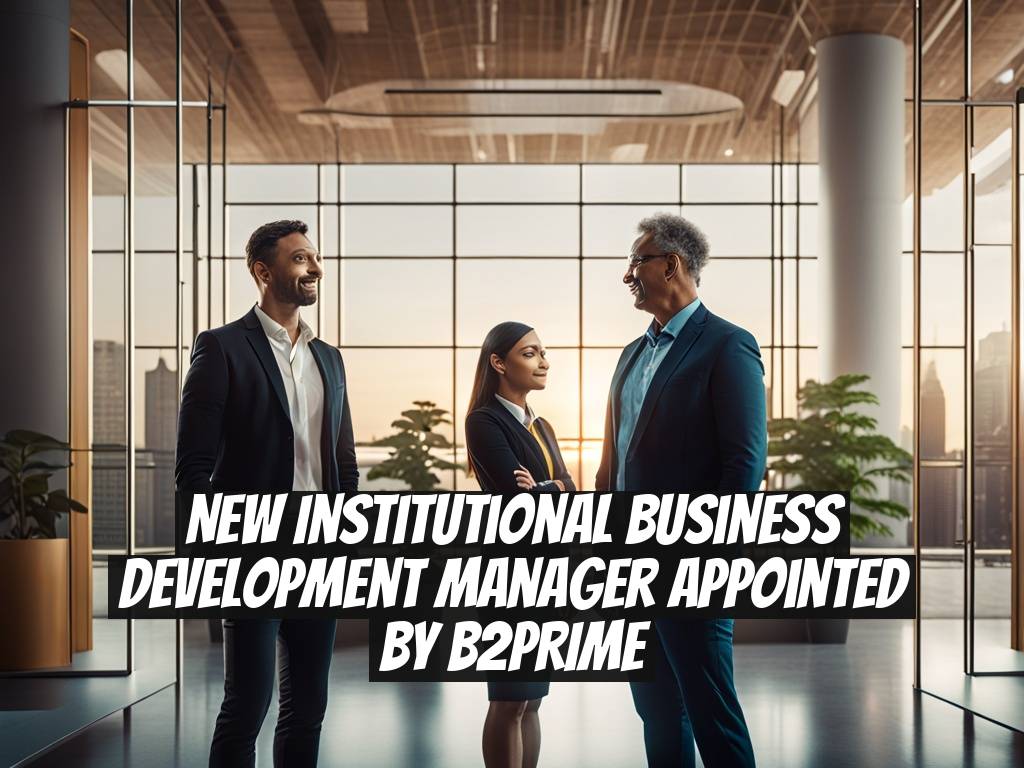 New Institutional Business Development Manager Appointed by B2PRIME