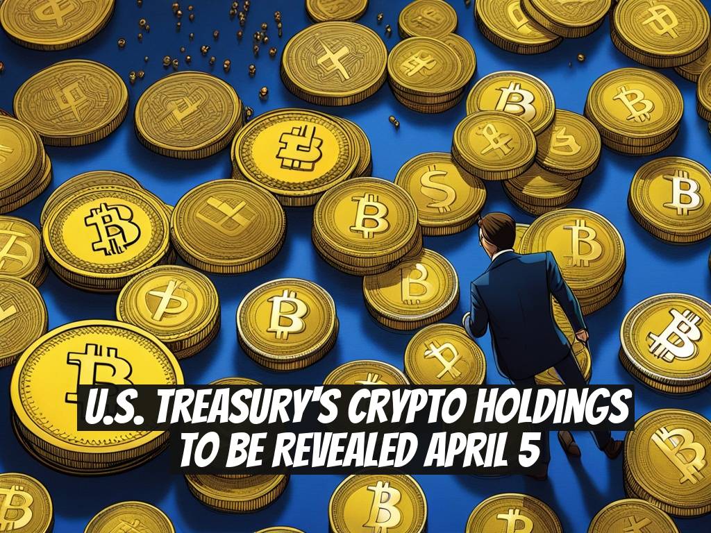 U.S. Treasury's Crypto Holdings to Be Revealed April 5