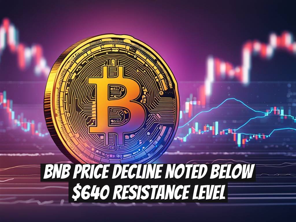 BNB Price Decline Noted Below $640 Resistance Level