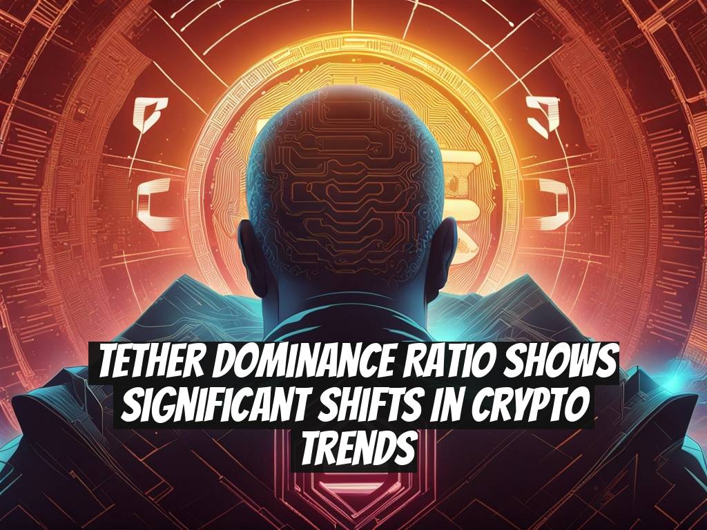 Tether Dominance Ratio Shows Significant Shifts in Crypto Trends