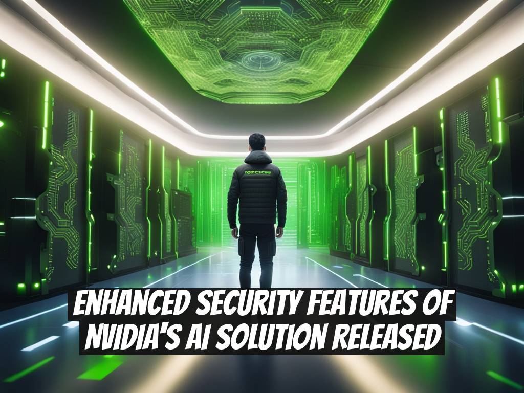 Enhanced Security Features of NVIDIA's AI Solution Released