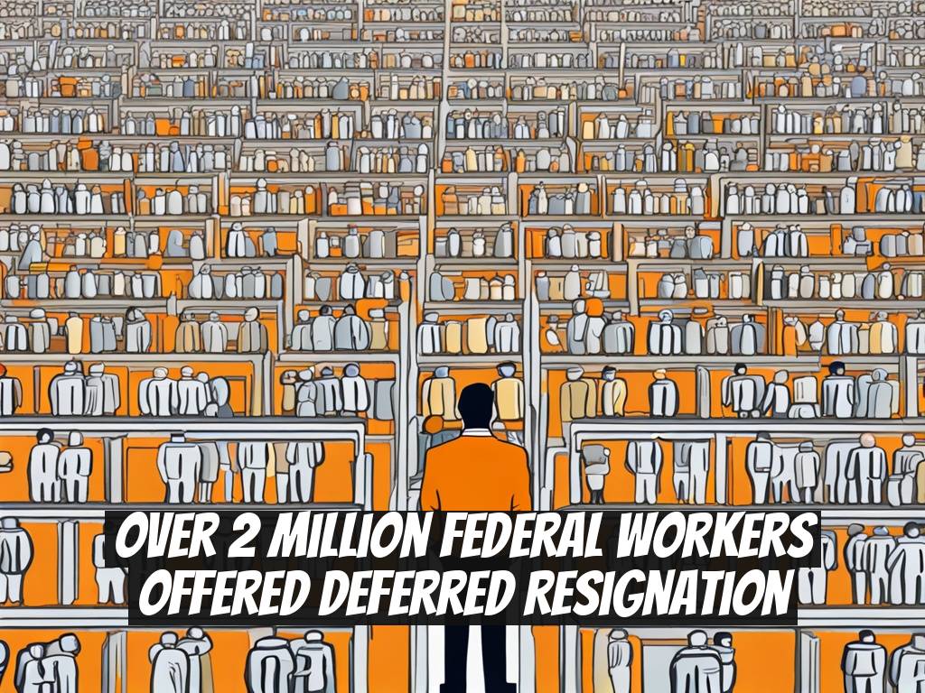 Over 2 Million Federal Workers Offered Deferred Resignation