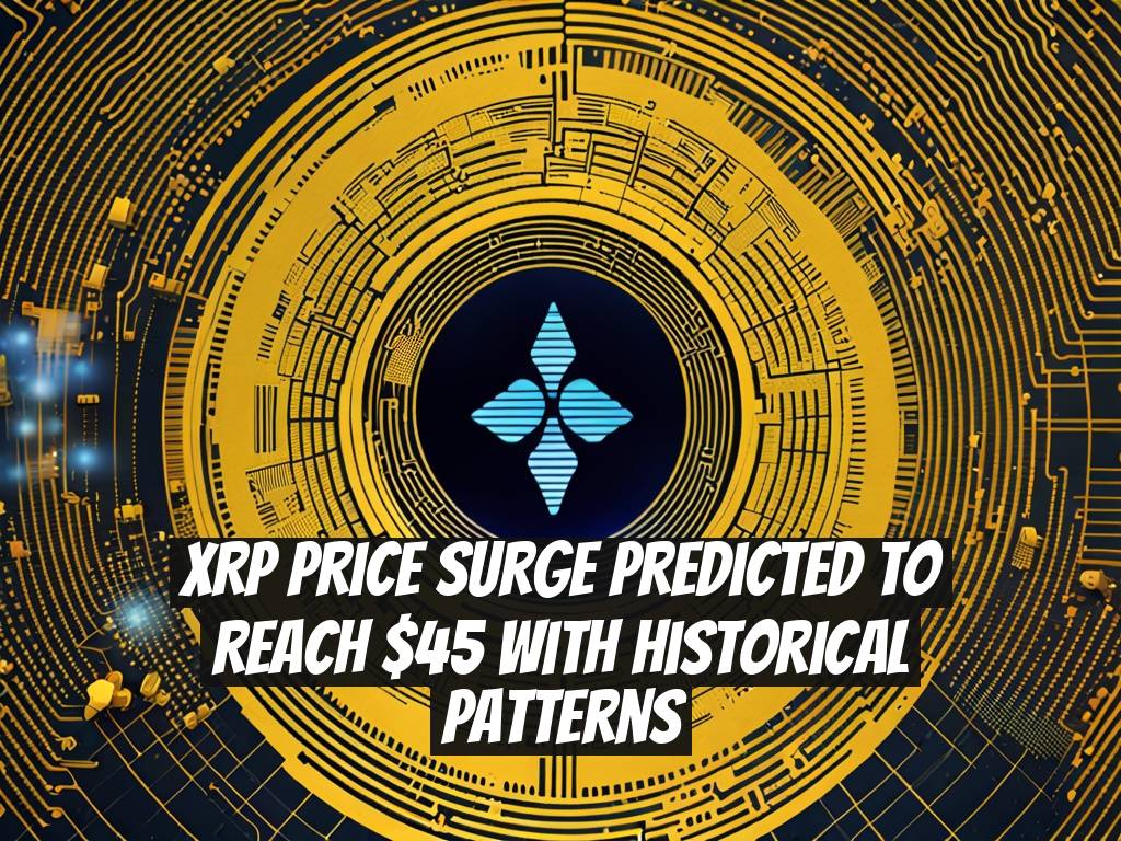 XRP Price Surge Predicted to Reach $45 with Historical Patterns