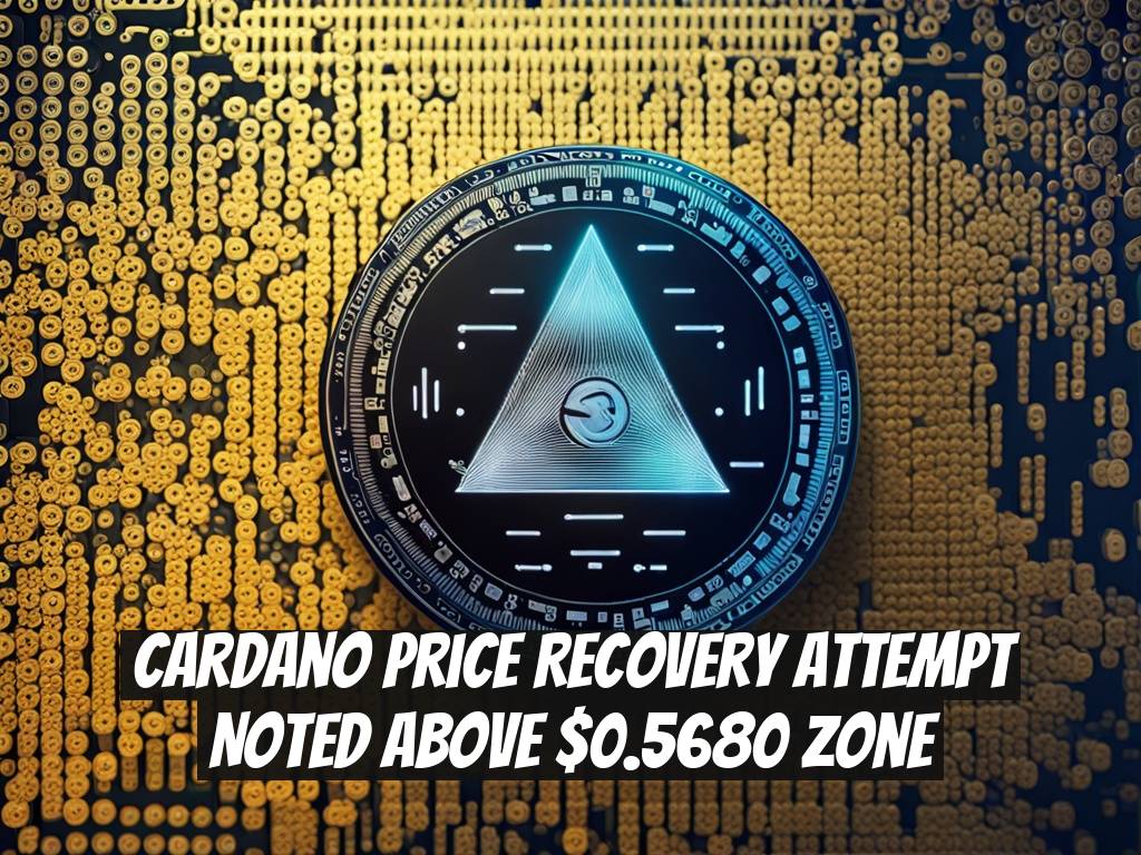 Cardano Price Recovery Attempt Noted Above $0.5680 Zone