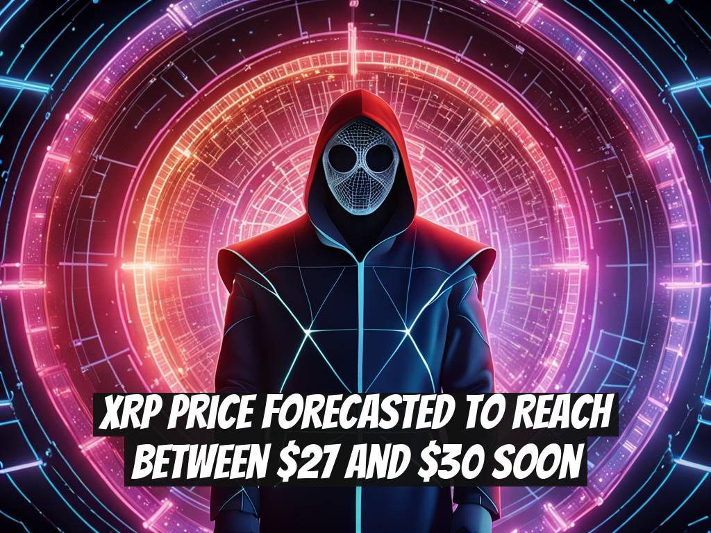 XRP Price Forecasted to Reach Between $27 and $30 Soon