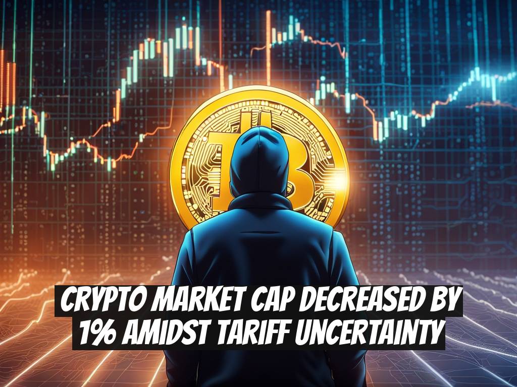 Crypto Market Cap Decreased by 1% Amidst Tariff Uncertainty