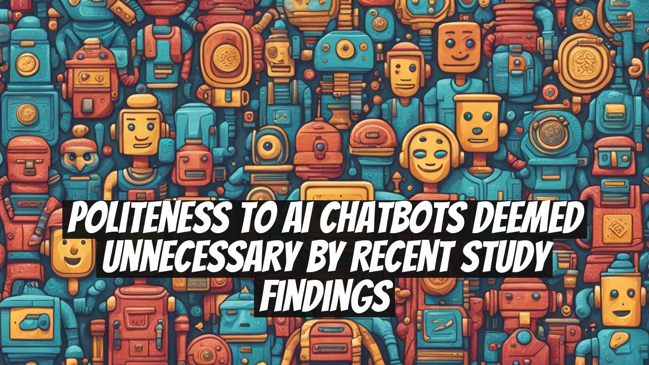 Politeness to AI chatbots deemed unnecessary by recent study findings