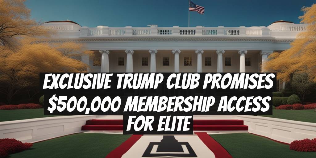 Exclusive Trump Club Promises $500,000 Membership Access for Elite