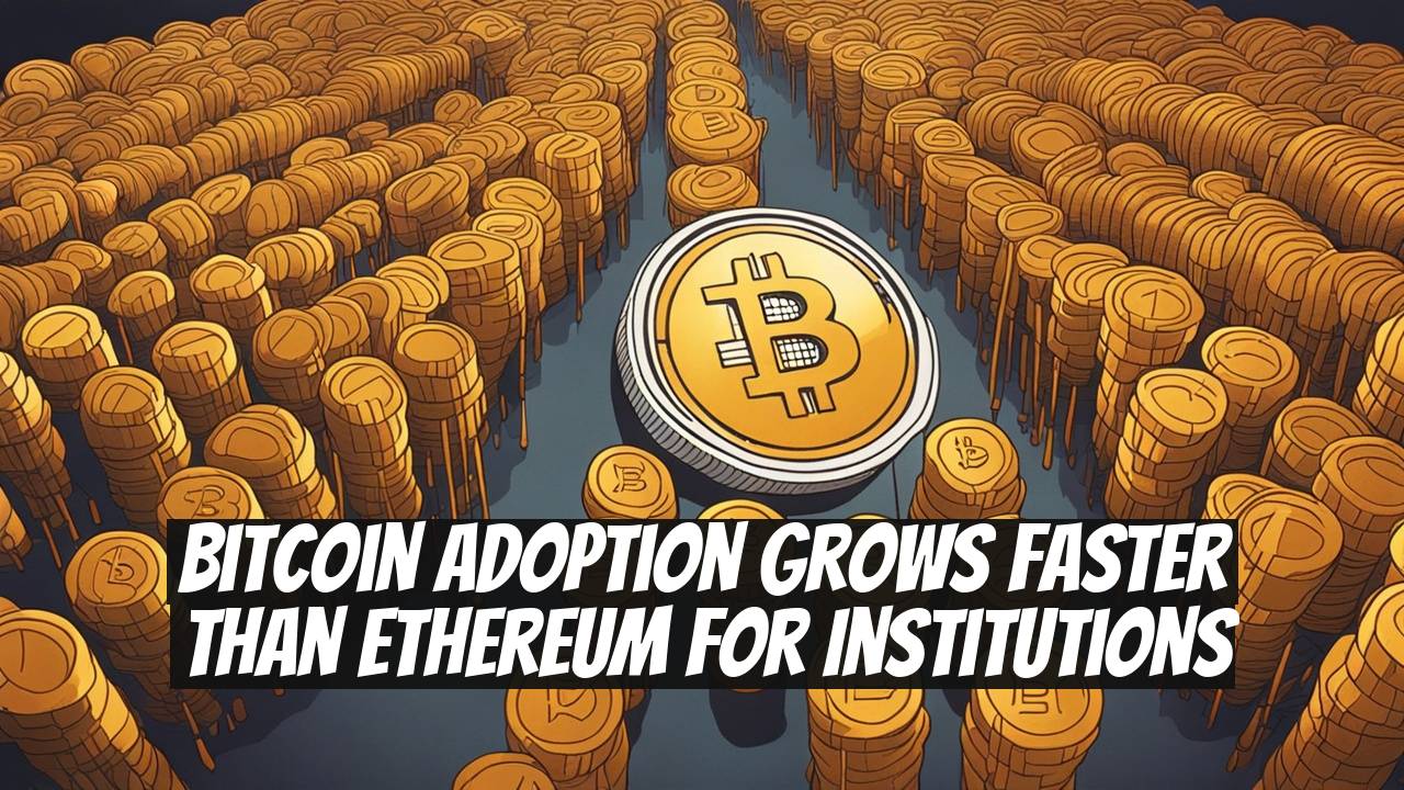 Bitcoin Adoption Grows Faster Than Ethereum for Institutions