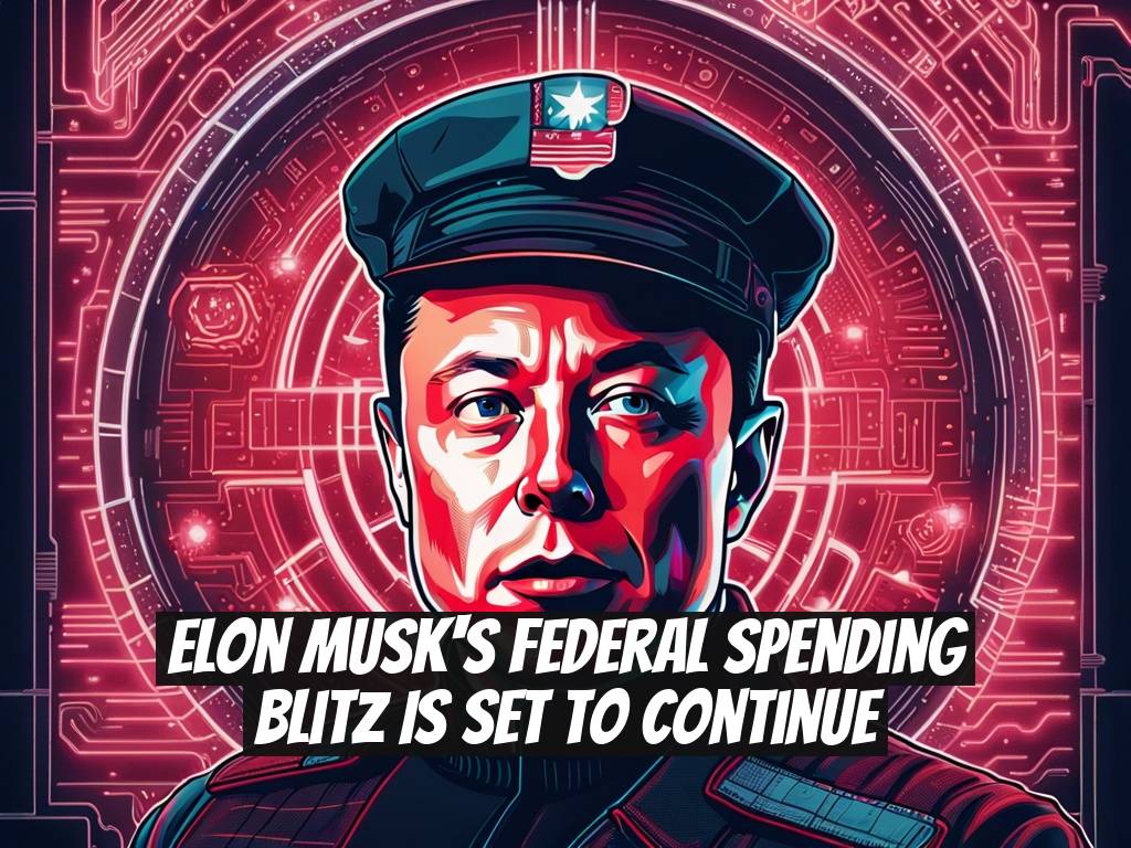 Elon Musk's Federal Spending Blitz is Set to Continue