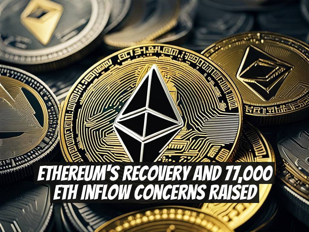 Ethereum's Recovery and 77,000 ETH Inflow Concerns Raised