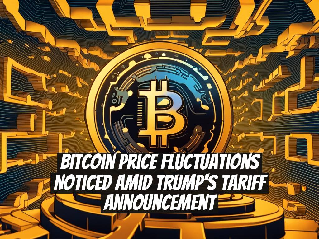 Bitcoin Price Fluctuations Noticed Amid Trump's Tariff Announcement