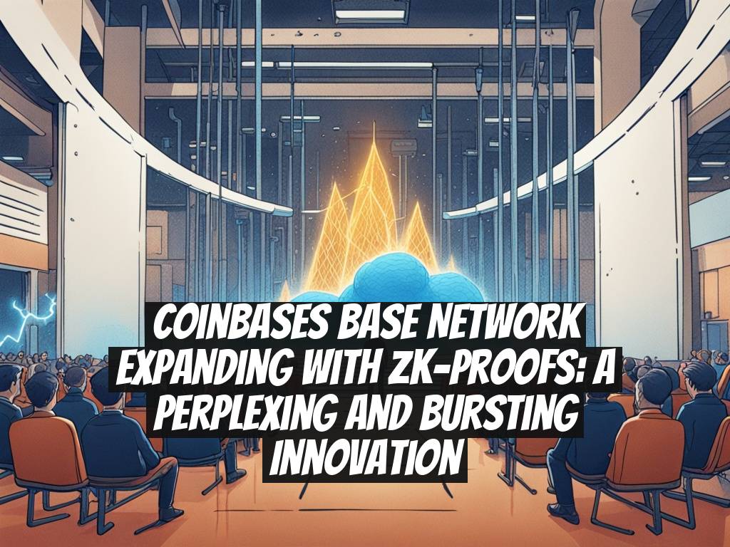 Coinbases Base Network Expanding with zk-proofs: A Perplexing and Bursting Innovation