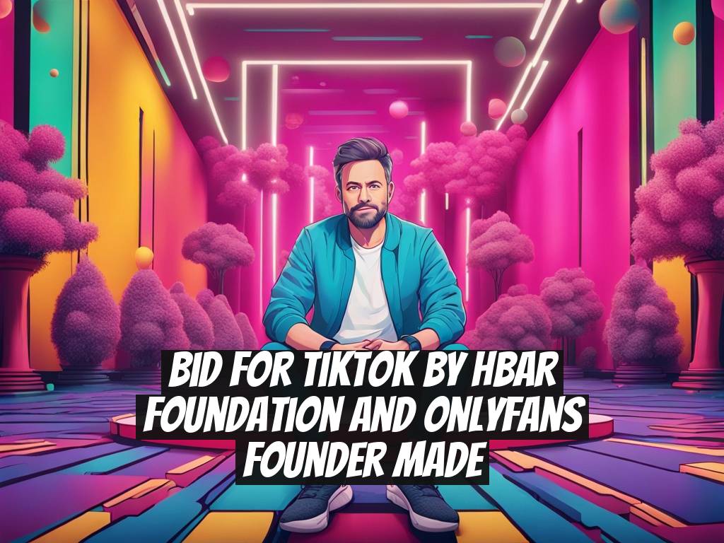 Bid for TikTok by HBAR Foundation and OnlyFans Founder Made