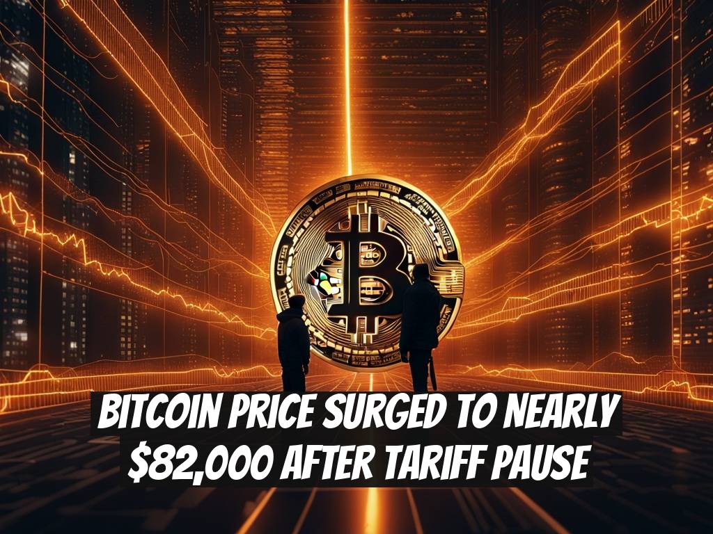 Bitcoin Price Surged to Nearly $82,000 After Tariff Pause