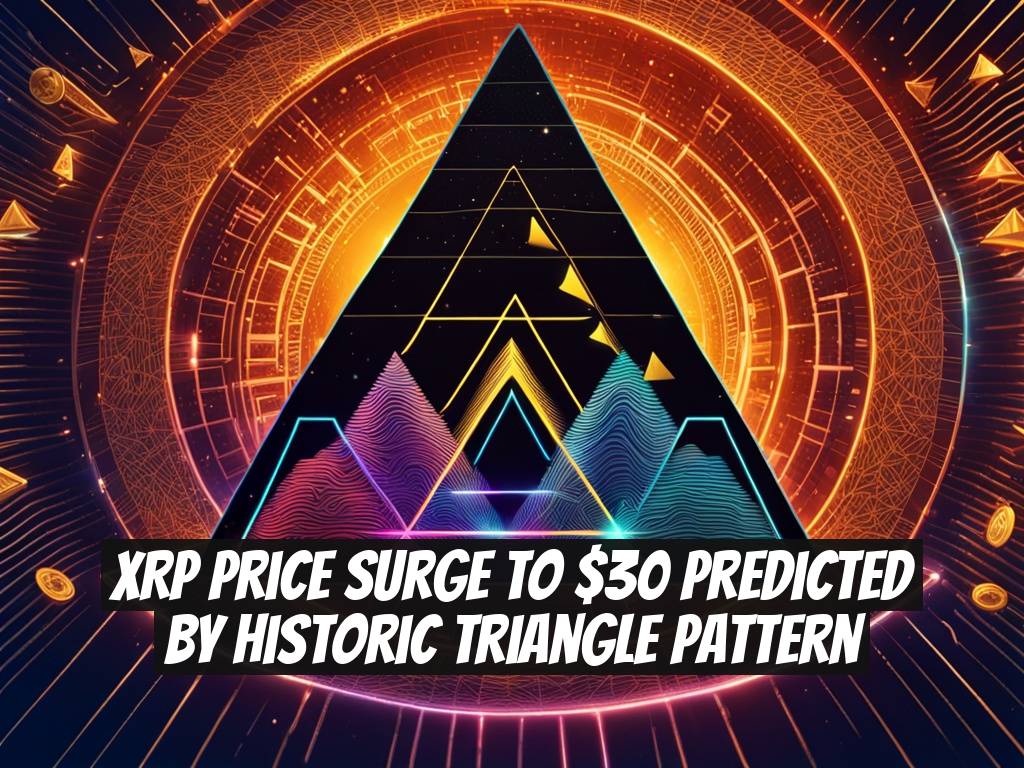 XRP Price Surge to $30 Predicted by Historic Triangle Pattern