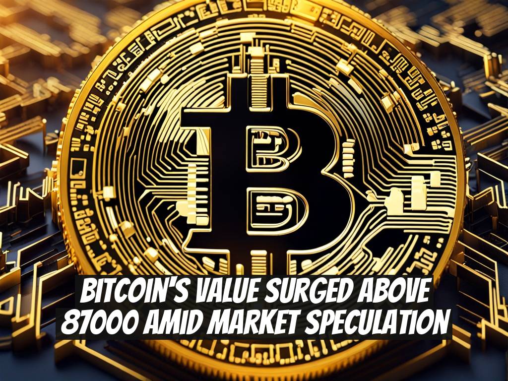 Bitcoin's Value Surged Above 87000 Amid Market Speculation