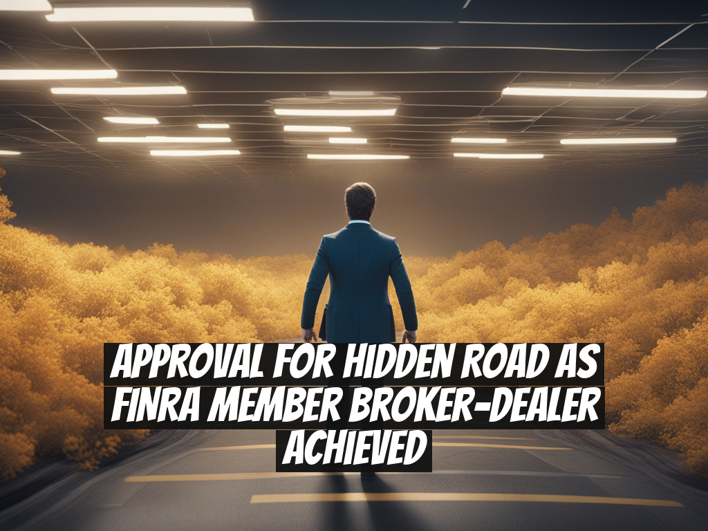 Approval for Hidden Road as FINRA Member Broker-Dealer Achieved