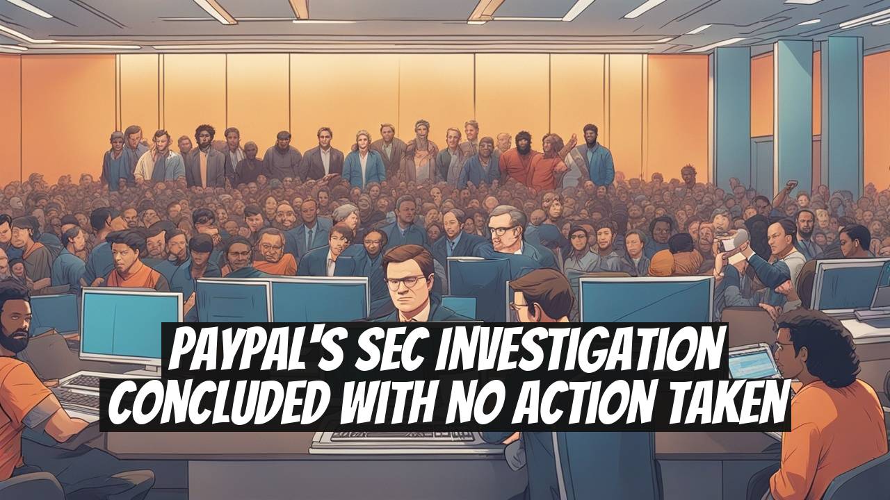 PayPal's SEC Investigation Concluded with No Action Taken