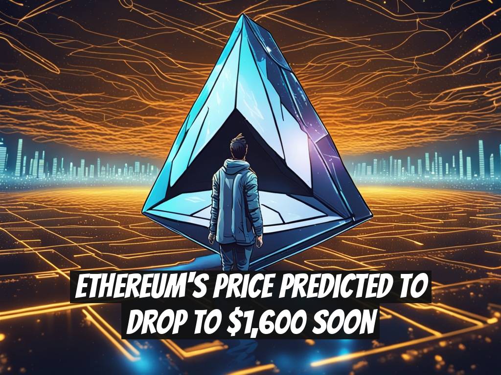 Ethereum's Price Predicted to Drop to $1,600 Soon