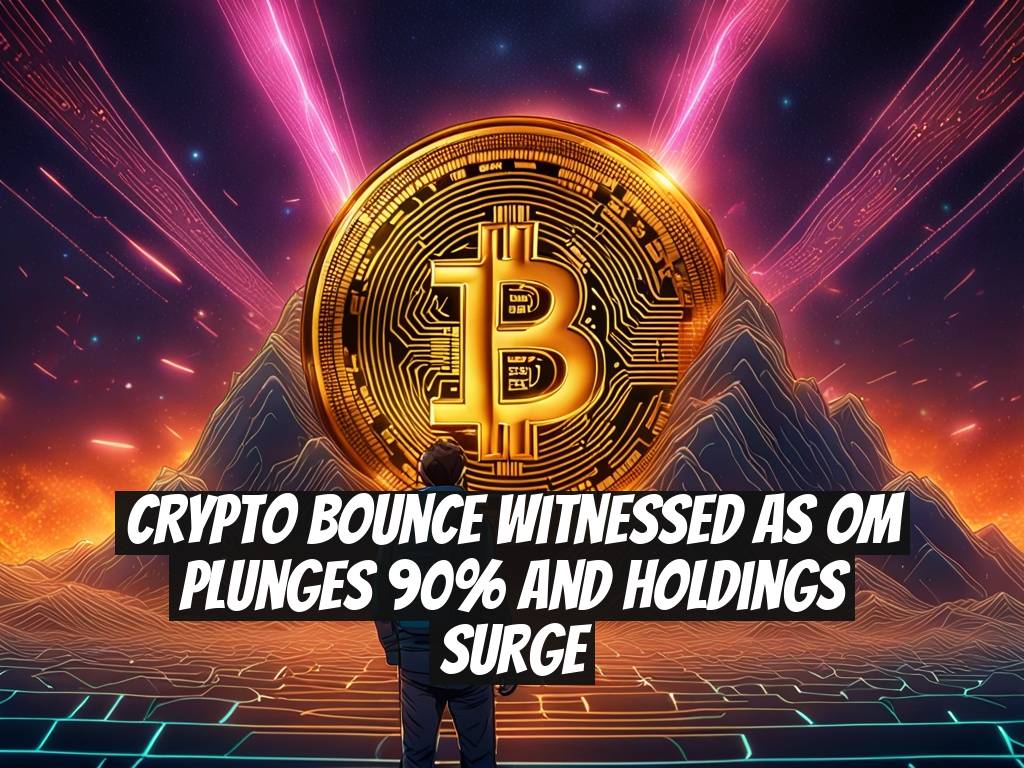 Crypto Bounce Witnessed as OM Plunges 90% and Holdings Surge